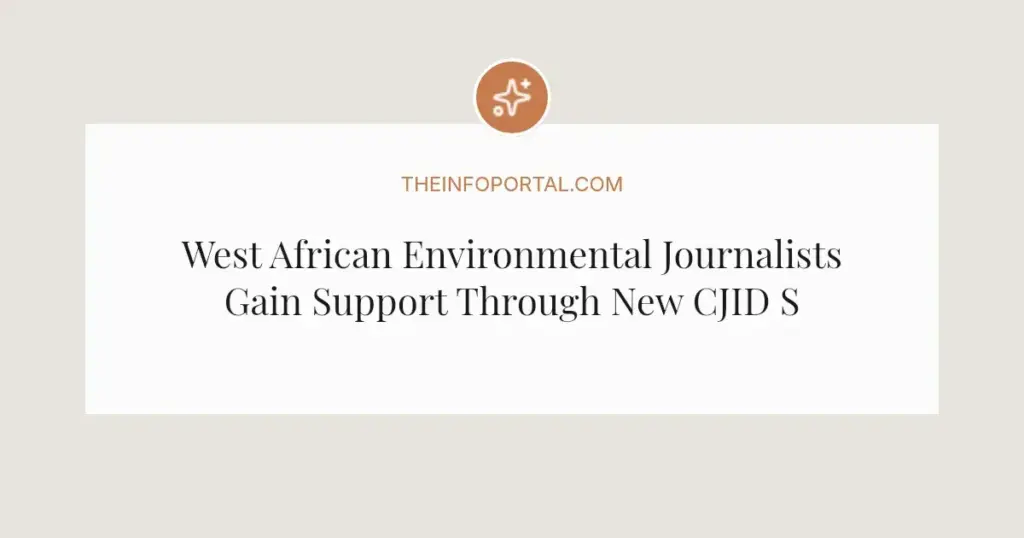 West African Environmental Journalists Gain Support Through New CJID Storytelling Fellowship